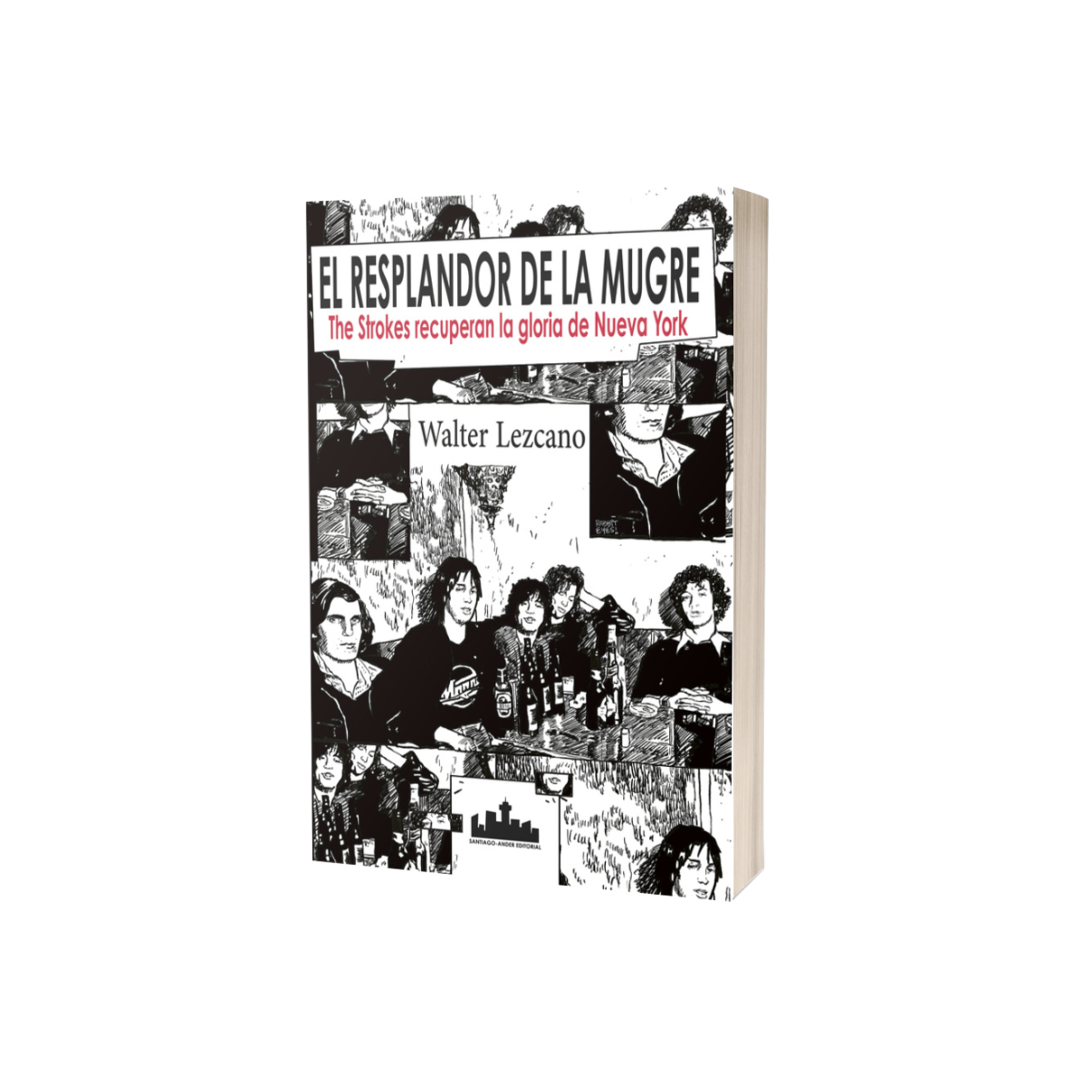 Libro El Resplandor de la Mugre. The Strokes Recuperan la Gloria de Nueva York - Walter Lezcano