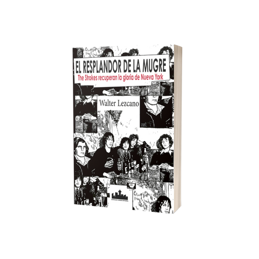 Libro El Resplandor de la Mugre. The Strokes Recuperan la Gloria de Nueva York - Walter Lezcano