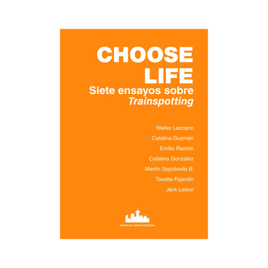 Libro Choose Life. Siete Ensayos Sobre Trainspotting - Walter Lezcano