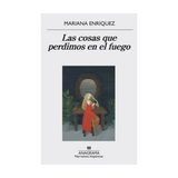 Libro Las Cosas Que Perdimos en el Fuego - Mariana Enríquez